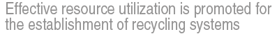 Effective resource utilization is promoted for the establishment of recycling systems